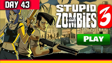 DAY 43 and Me 43 Level 43 stupid zombies 3 SZ3