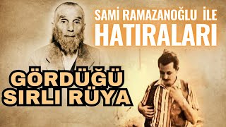 Sami Ramazanoğlu Efendi Ile Hatıraları Ve Gördüğü Sırlı Rüya - Kadir Mısıroğlu Anlatıyor