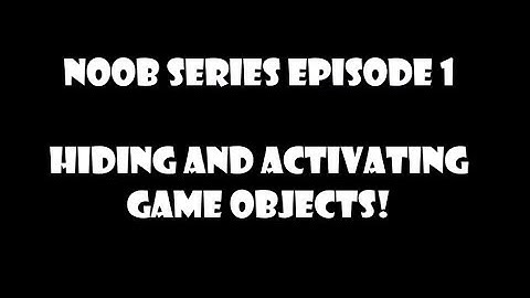 Unity Noob Series - Hide and Activate Game Objects! (Unity 2017 C#)
