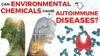 Can Environmental Chemicals Cause Autoimmune Diseases