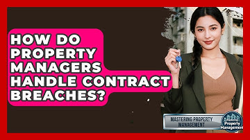 How Do Property Managers Handle Contract Breaches? - Mastering Property Management