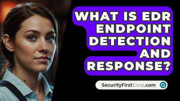 What Is EDR Endpoint Detection And Response? - SecurityFirstCorp.com