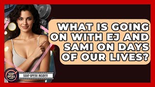 What Is Going On With EJ And Sami On Days Of Our Lives? - Soap Opera Insider