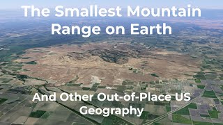 The Smallest Mountain Range on Earth  And Other OutofPlace US Geography