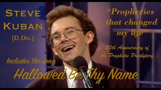 Dr. Steve Kuban: Prophecies that Changed My Life (+ Hallowed Be Thy Name, Jehovah God You Reign)