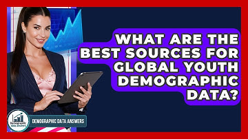 What Are The Best Sources For Global Youth Demographic Data? - Demographic Data Answers