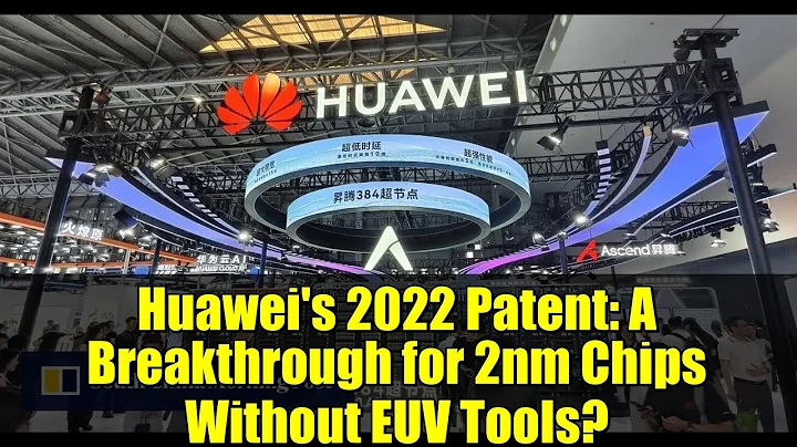 Huawei's 2022 Patent: A Breakthrough for 2nm Chips Without EUV Tools?