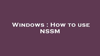 Windows : How to use NSSM