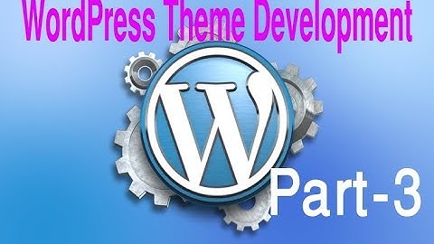 Wordpress Theme Development Tutorial Step by Step Video – Part 3 - Wordpress Bangla Tutorial
