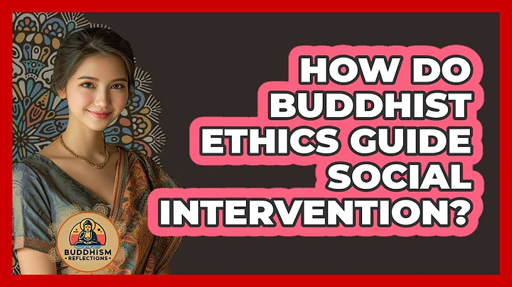 How Do Buddhist Ethics Guide Social Intervention?