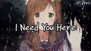 Nightcore - I Need You Here ( lyrics )