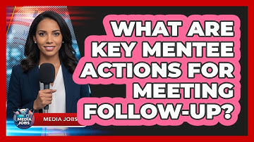 What Are Key Mentee Actions For Meeting Follow-Up?