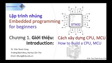 Lập trình nhúng STM32 - Chương 1.11. Cách xây dựng CPU, MCU, máy tính | STM32 Embedded programming
