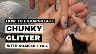 How to Encapsulate Chunky Glitter with Soak-off Gel