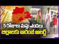 IMD Issues Orange Alert To Telangana For Next 5 Days | Weather Report | V6 News