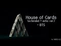 [BTS/Remix] BTS - House Of Cards (Extended with Echo Ver.)