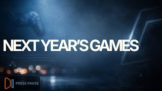 The Games I’m Most Anticipated For Next Year | Press Pause