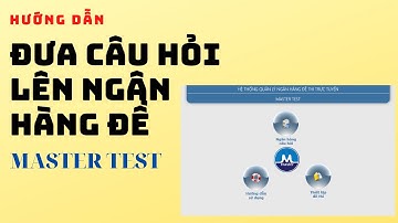 Master Test - Cập nhật câu hỏi lên ngân hàng đề thi Online