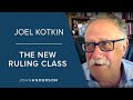 Joel Kotkin | Elites: The New Ruling Class?