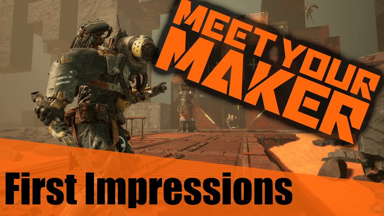 Meet Your Maker - First Impressions