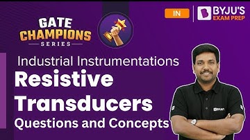 Resistive Transducers Questions & Concepts | Industrial Instrumentations | GATE 2023 IN Exam