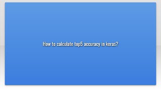 How to calculate top5 accuracy in keras?