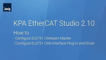 KPA EtherCAT Studio 2.10: Configure EL6751 CANopen Master, EL6751 CAN Interface Plug-in and Driver