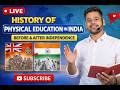 Complete History of Physical Education (India &amp; World) Before &amp; After Independence 🔥