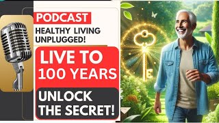 Secrets to Longevity: How Centenarians Live to 100 and Beyond (Podcast)