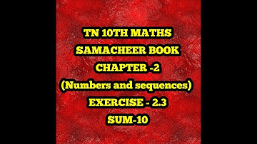 TN 10TH SAMACHEER MATHS (NUMBERS AND SEQUENCES)  EXERCISE -2.3 (10th sum)  SAIBABA TNPSC TIPS CENTER