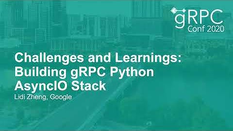 Challenges and Learnings: Building gRPC Python AsyncIO Stack - Lidi Zheng, Google