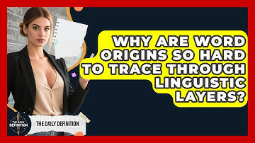 Why Are Word Origins So Hard To Trace Through Linguistic Layers? - The Daily Definition