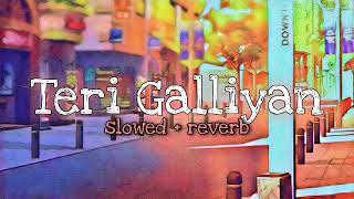 Teri Galliyan Returns - Ek villian returns, lofi  (slowed+reverb) @tseries | Relaxing lofi song