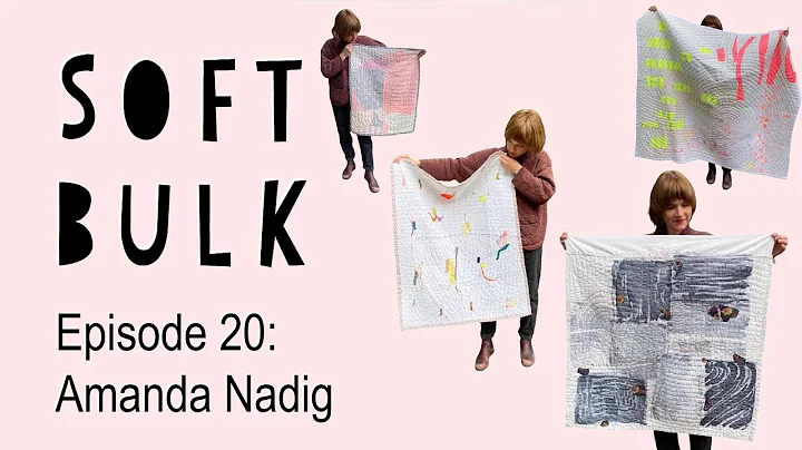 Ep 20: SOFT BULK Talking Quilts with Amanda Nadig,...