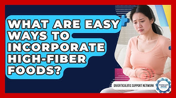 What Are Easy Ways To Incorporate High-fiber Foods? - Diverticulitis Support Network