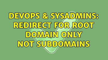 DevOps & SysAdmins: redirect for root domain only not subdomains