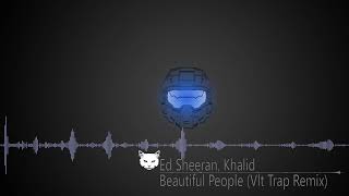 Ed Sheeran, Khalid - Beautiful People(Vlt Trap Remix)