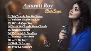 Best of Anurati Roy Songs | Anurati Roy Top 10 Best Songs | Anurati Roy (Relaxing Music)