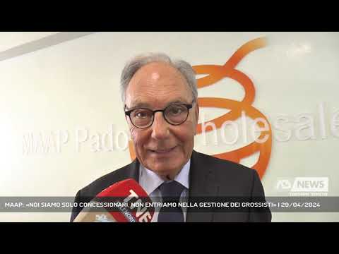 MAAP: «NOI SIAMO SOLO CONCESSIONARI, NON ENTRIAMO NELLA GESTIONE DEI GROSSISTI» | 29/04/2024