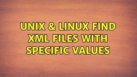 Unix & Linux: Find XML files with specific values (3 Solutions!!)