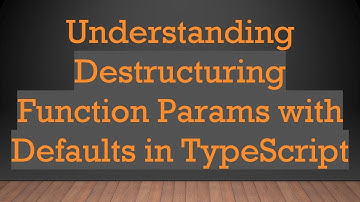 Understanding Destructuring Function Params with Defaults in TypeScript