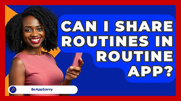 Can I Share Routines In Routine App? - Be App Savvy