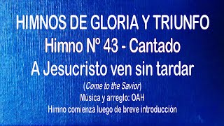 Miniatura del video "Himnos de Gloria Nº 43 - A Jesucristo ven sin tardar"