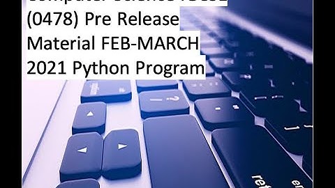 Computer Science IGCSE (0478) Pre Release Material FEB-MARCH 2021 Python Program