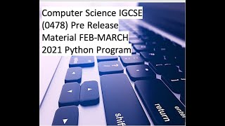 Computer Science IGCSE 0478 Pre Release Material FEB-MARCH 2021 Python Program