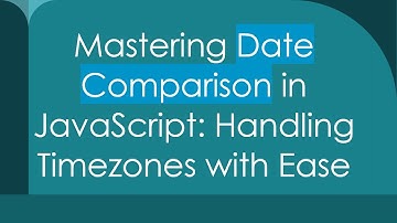 Mastering Date Comparison in JavaScript: Handling Timezones with Ease