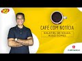 Café com notícia - 02/02/2021