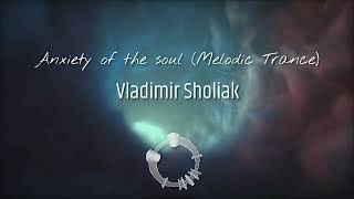 Vladimir Sholiak - Anxiety of the soul (Melodic Trance 2016)