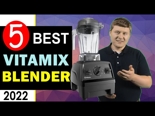 The Best Vitamix Blenders in 2022