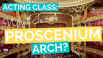 Acting Class: What Is Proscenium Arch Theatre   A 2 Minute Guide